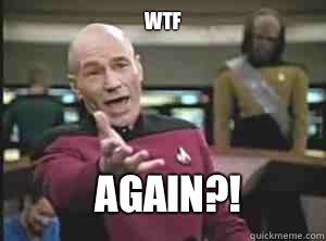 Wtf Again?!  Annoyed Picard