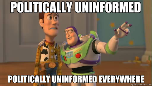 politically uninformed politically uninformed everywhere  Everywhere
