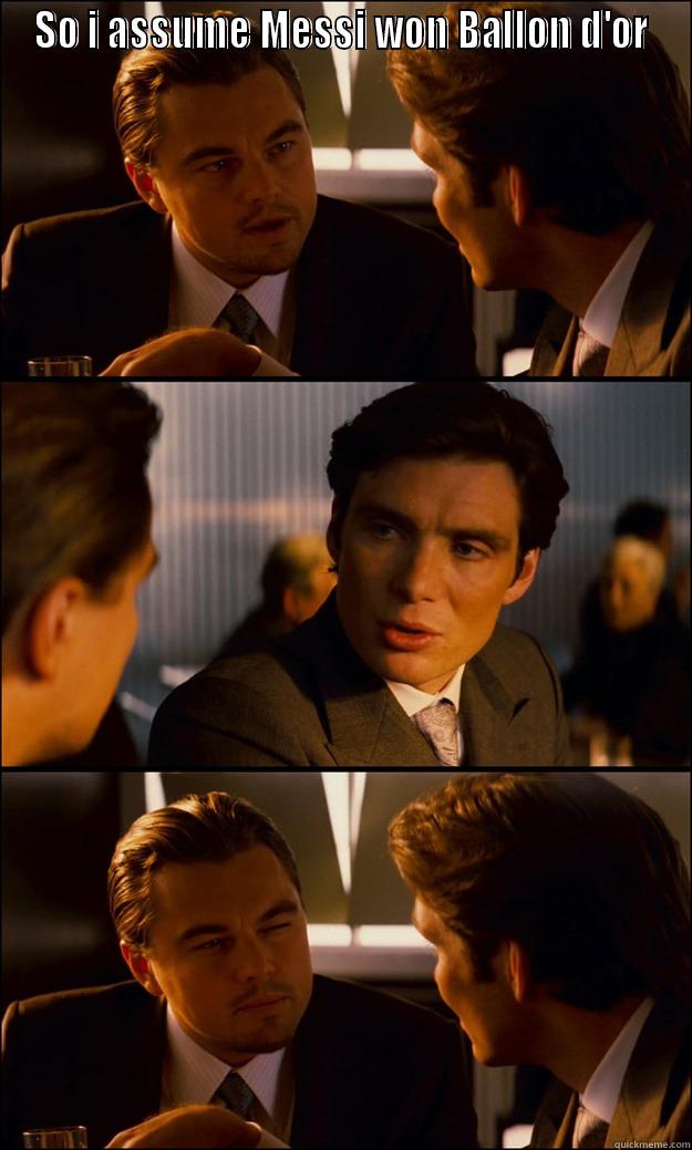 SO I ASSUME MESSI WON BALLON D'OR  Inception