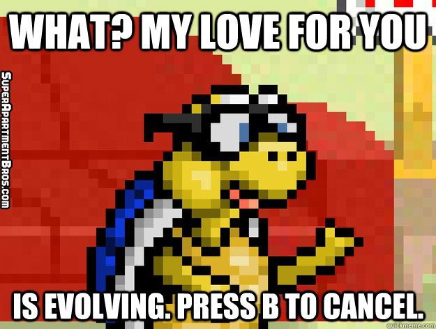 What? My Love For You is Evolving. Press B to cancel.  Video Game Valentine