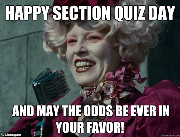 Happy Section Quiz Day  and May the odds be EVER in your favor! - Happy Section Quiz Day  and May the odds be EVER in your favor!  Hunger Games Odds