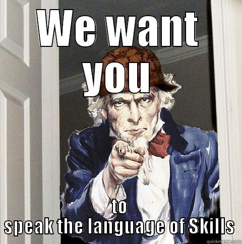 WE WANT YOU TO SPEAK THE LANGUAGE OF SKILLS Scumbag Uncle Sam