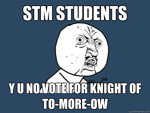 stm students y u no vote for knight of to-more-ow  Y U No