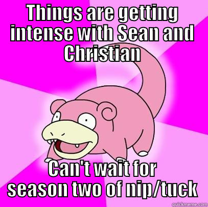 THINGS ARE GETTING INTENSE WITH SEAN AND CHRISTIAN CAN'T WAIT FOR SEASON TWO OF NIP/TUCK Slowpoke