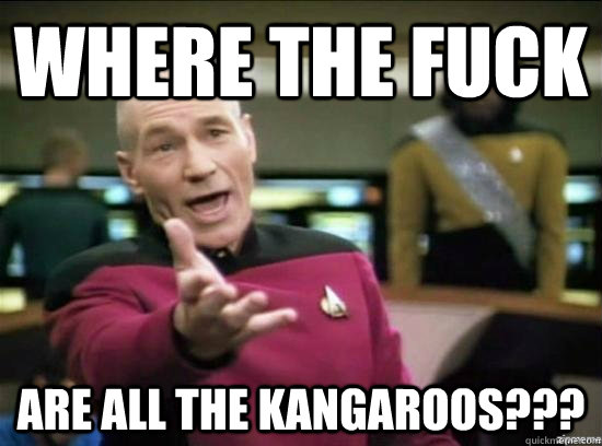 Where the fuck are all the kangaroos???  Annoyed Picard HD