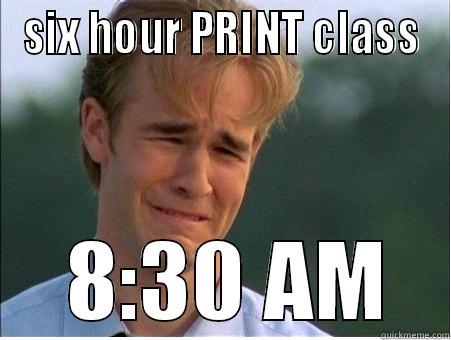 SIX HOUR PRINT CLASS  8:30 AM 1990s Problems