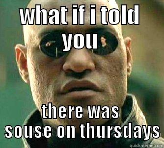 WHAT IF I TOLD YOU THERE WAS  SOUSE ON THURSDAYS Matrix Morpheus