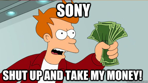 Sony  shut up and take my money!  Fry shut up and take my money credit card