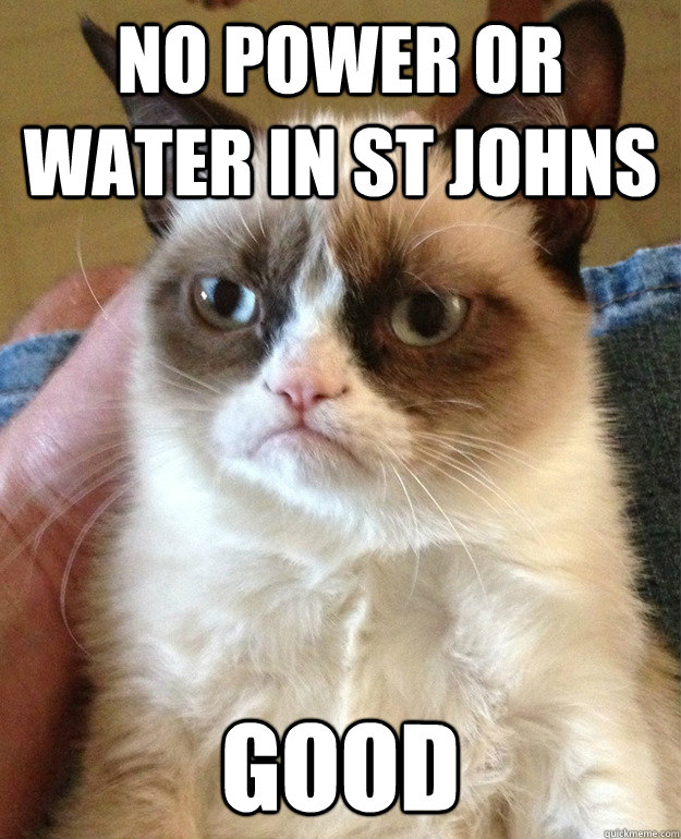 No power or water in ST johns good - No power or water in ST johns good  Tard