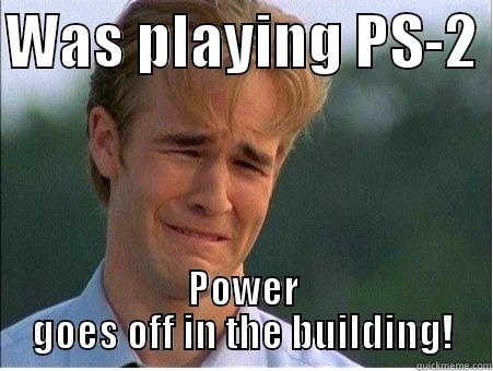 WAS PLAYING PS-2  POWER GOES OFF IN THE BUILDING! 1990s Problems