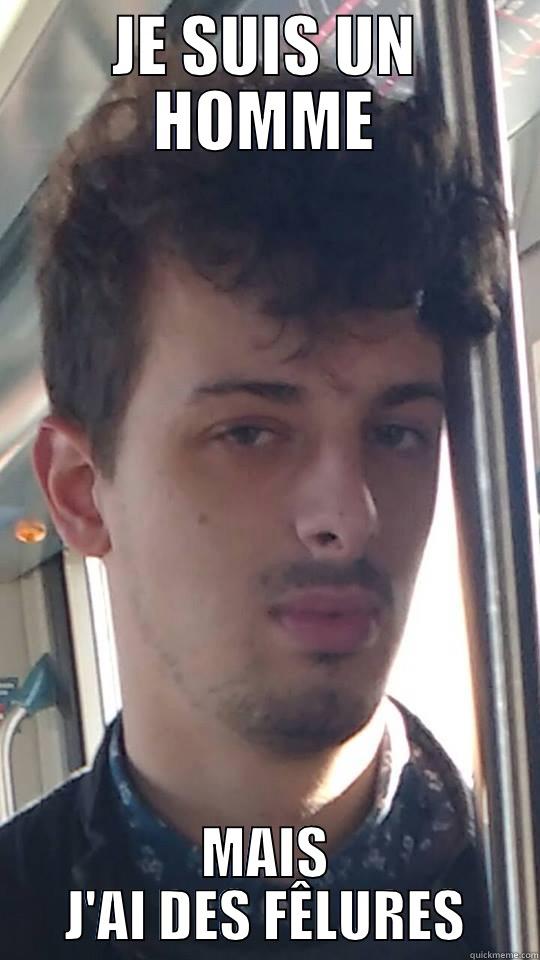 JE SUIS UN HOMME MAIS J'AI DES FÊLURES Misc