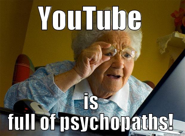 YOUTUBE IS FULL OF PSYCHOPATHS! Grandma finds the Internet