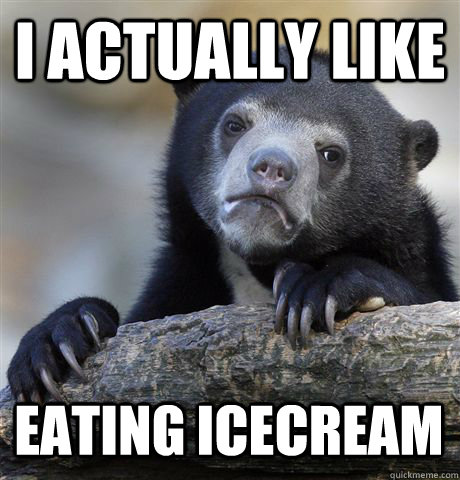 I ACTUALLY LIKE EATING ICECREAM  Confession Bear