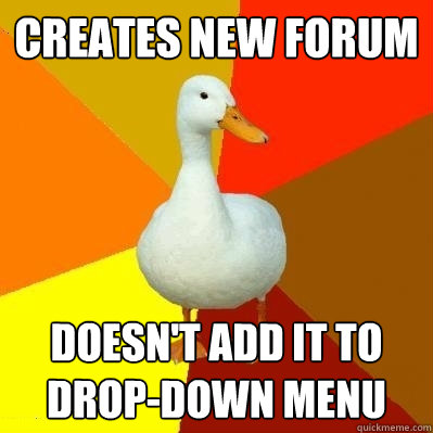 Creates new forum Doesn't add it to drop-down menu  Tech Impaired Duck