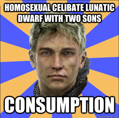 homosexual celibate lunatic dwarf with two sons consumption  