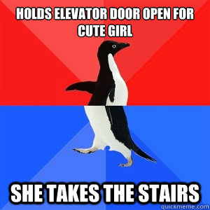 Holds elevator door open for cute girl She takes the stairs  Socialy Awesomeawkward penguin