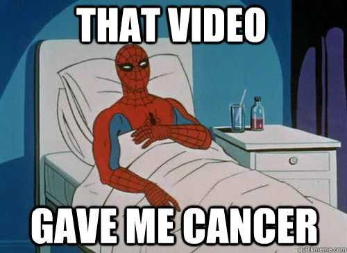 That video Gave me cancer  Sick Spiderman