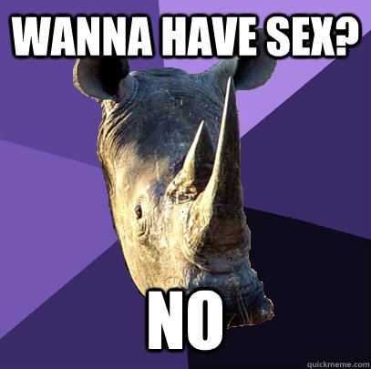 wanna have sex? no  Sexually Oblivious Rhino