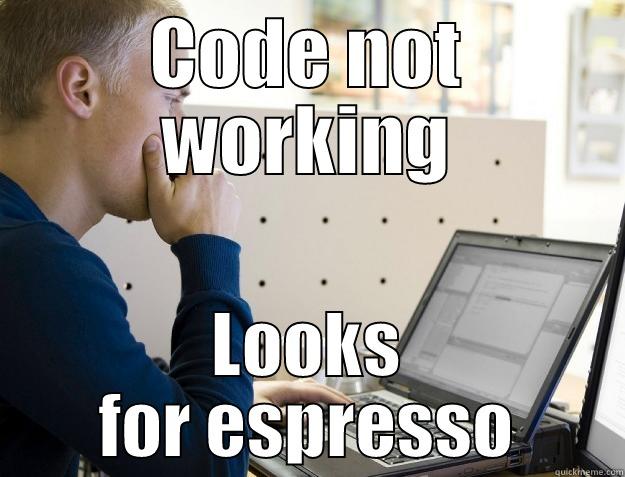 Programmer Meme 2 - CODE NOT WORKING LOOKS FOR ESPRESSO Programmer
