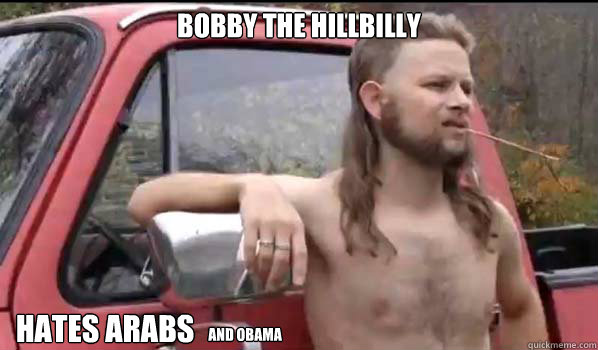 Bobby the Hillbilly Hates arabs and obama  Almost Politically Correct Redneck