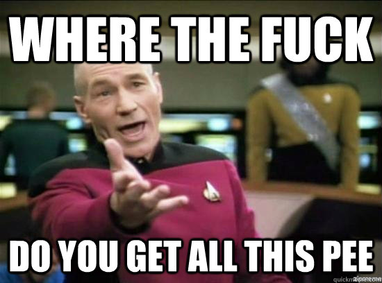 Where the fuck Do you get all this pee  Annoyed Picard HD