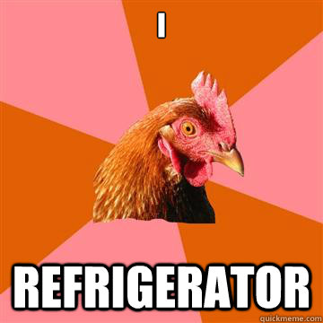 I refrigerator  Anti-Joke Chicken