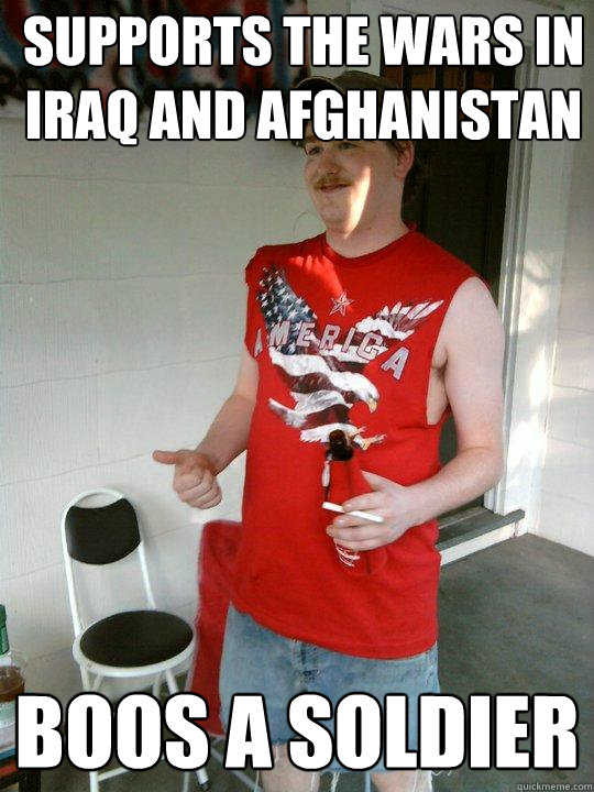 Supports the wars in Iraq and Afghanistan  Boos a soldier  Redneck Randal