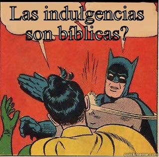 LAS INDULGENCIAS SON BÍBLICAS?  Slappin Batman