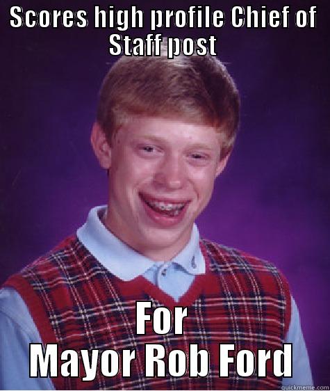 SCORES HIGH PROFILE CHIEF OF STAFF POST FOR MAYOR ROB FORD Bad Luck Brian