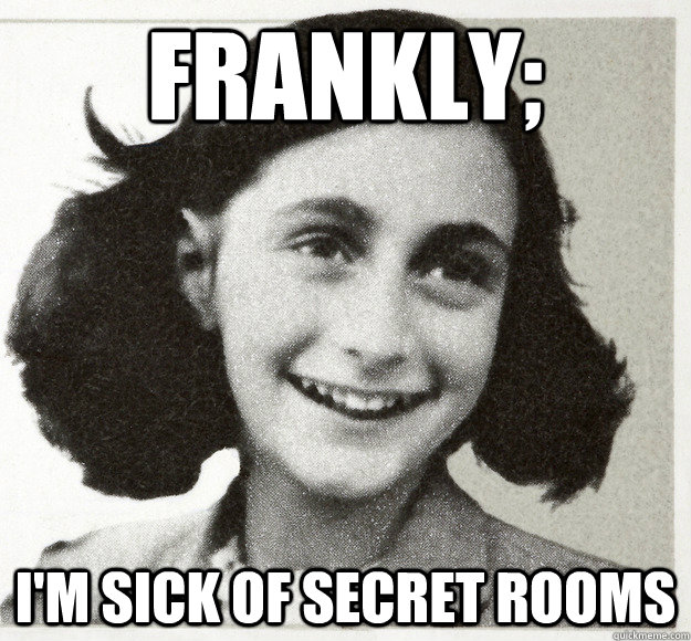 Frankly; I'm sick of secret rooms  