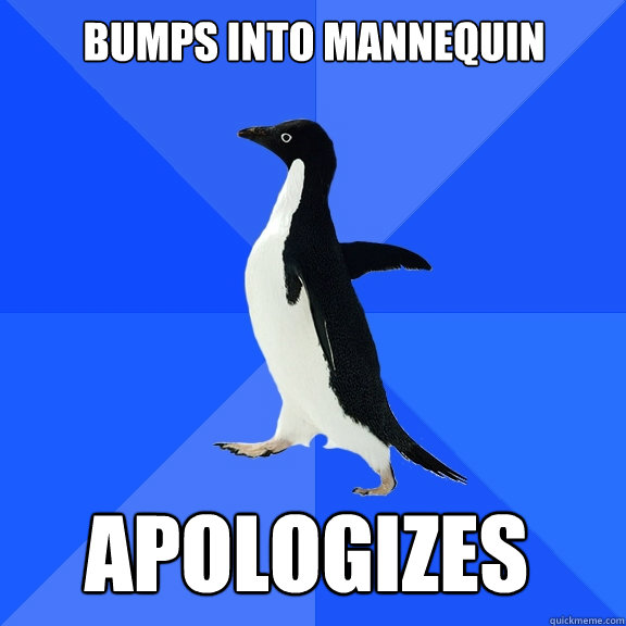 Bumps into mannequin Apologizes  Socially Awkward Penguin
