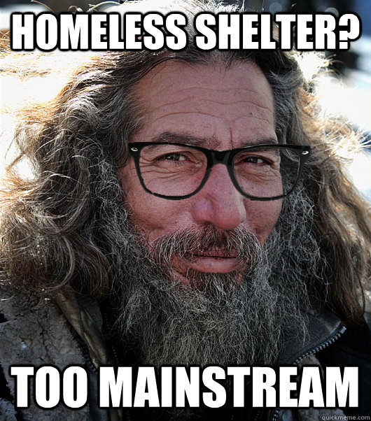 Homeless Shelter?  Too Mainstream   