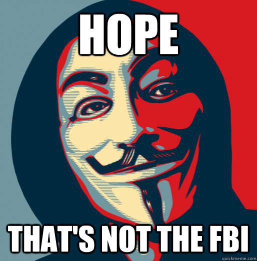 Hope that's not the FBI  Good Guy Fawkes