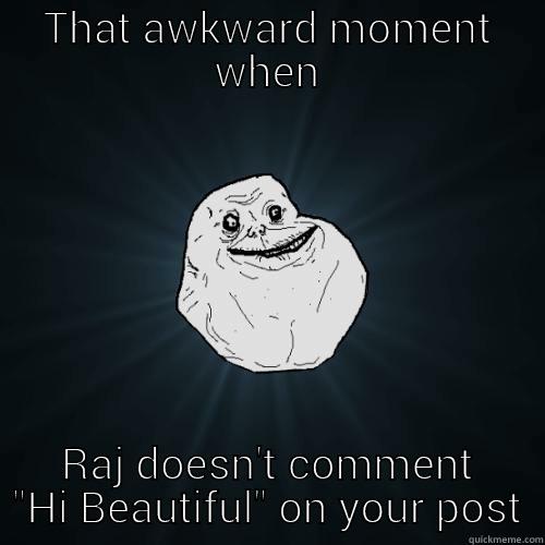 THAT AWKWARD MOMENT WHEN RAJ DOESN'T COMMENT 