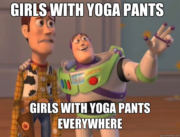 Girls with yoga pants girls with yoga pants everywhere  