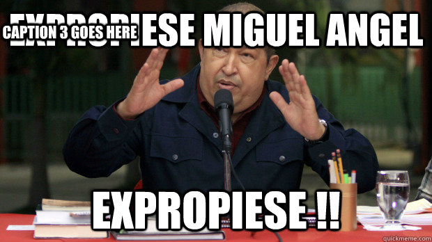 EXPROPIESE MIGUEL ANGEL  EXPROPIESE !! Caption 3 goes here - EXPROPIESE MIGUEL ANGEL  EXPROPIESE !! Caption 3 goes here  Conspiracy Chavez