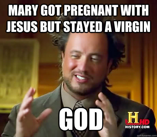 Mary got pregnant with jesus but stayed a virgin  God  Ancient Aliens
