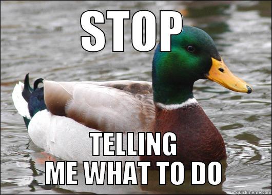 STOP TELLING ME WHAT TO DO Actual Advice Mallard