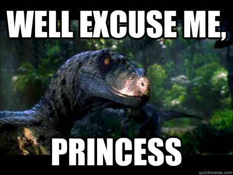well excuse me, princess - well excuse me, princess  princess meme
