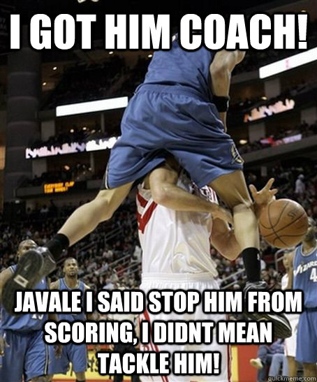 I GOT HIM COACH! javale i said stop him from scoring, i didnt mean tackle him!  Javale Mcgee fail