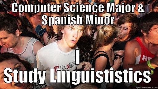 COMPUTER SCIENCE MAJOR & SPANISH MINOR I STUDY LINGUISTISTICS Sudden Clarity Clarence