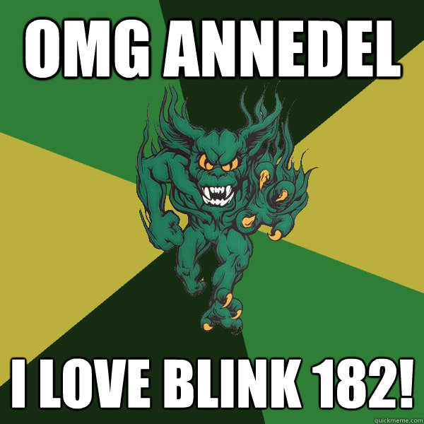 omg annedel I love blink 182!  Green Terror