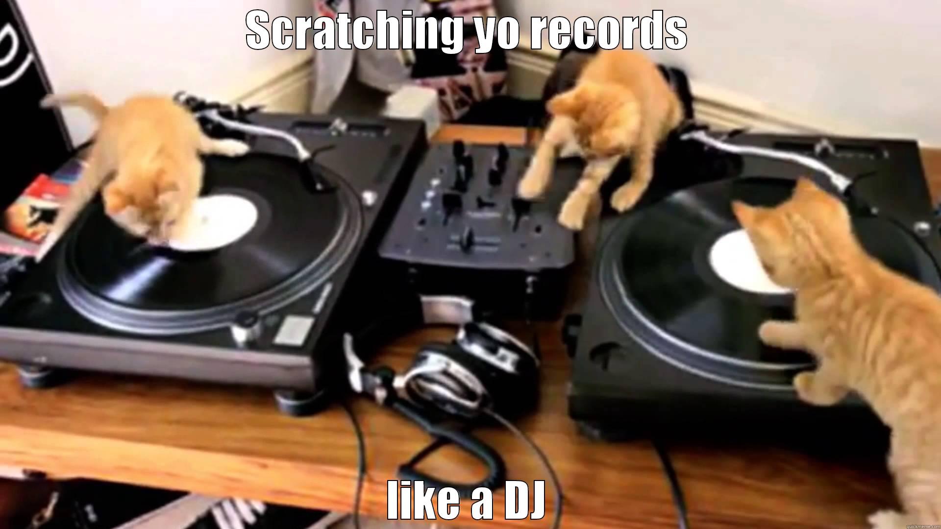 Scratching Records, Like a DJ - SCRATCHING YO RECORDS LIKE A DJ Misc