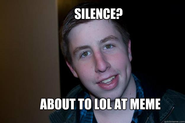 Silence? About To LOL at meme - Silence? About To LOL at meme  Brians stupid face Meme
