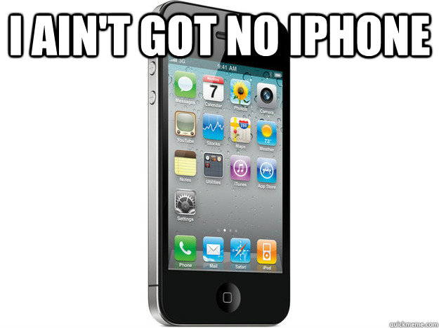 I ain't got no Iphone  - I ain't got no Iphone   Good Guy iPhone