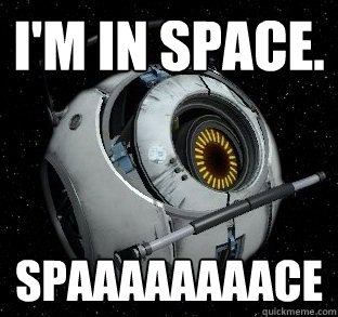 I'm in space. SPAAAAAAAACE  
