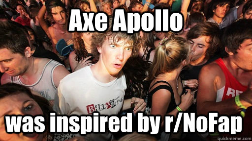 Axe Apollo was inspired by r/NoFap  Sudden Clarity Clarence