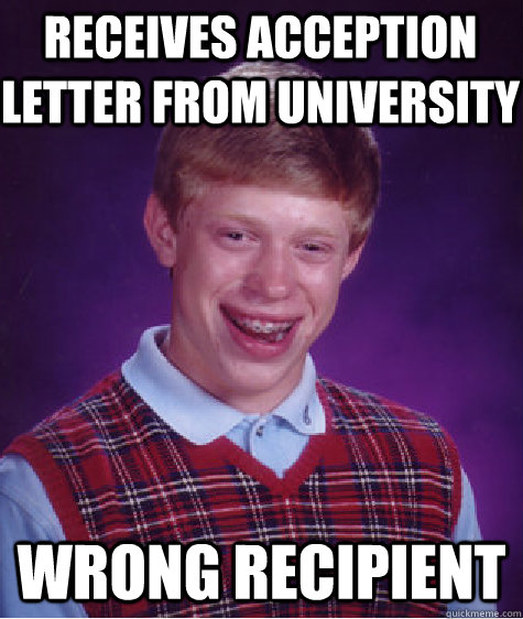 receives acception letter from university wrong recipient   Bad Luck Brian