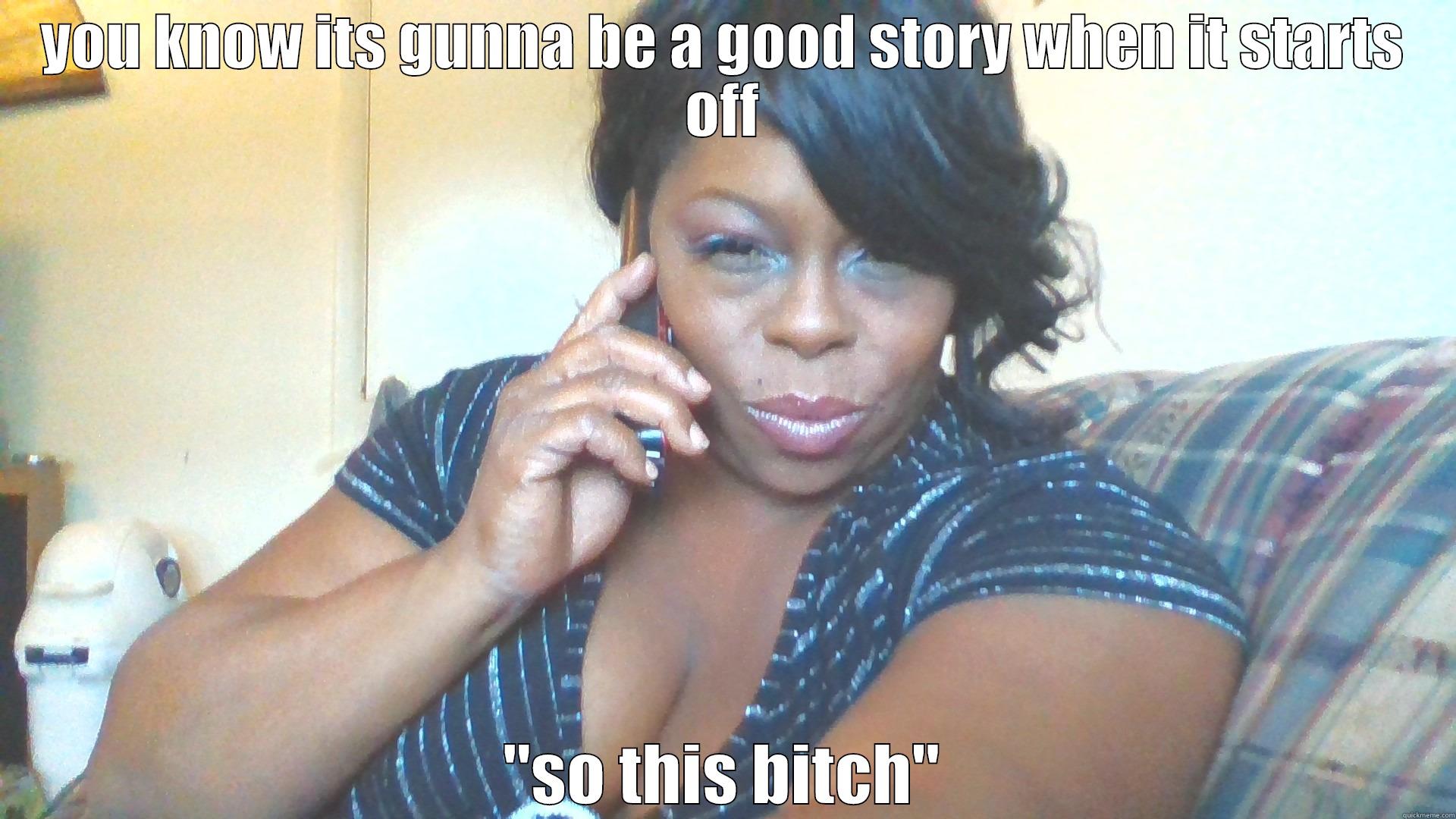 YOU KNOW ITS GUNNA BE A GOOD STORY WHEN IT STARTS OFF 