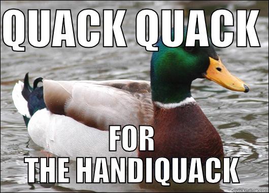 QUACK QUACK  FOR THE HANDIQUACK Actual Advice Mallard
